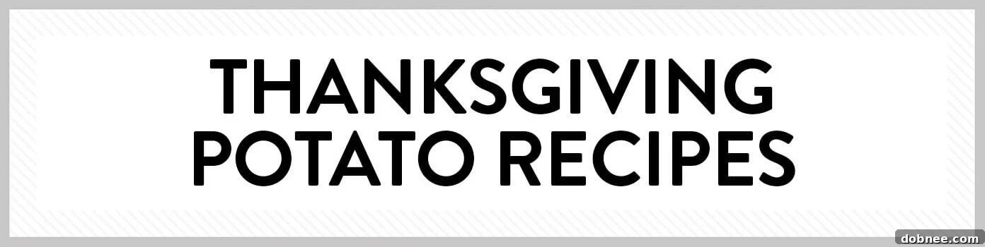 A collection of essential Thanksgiving potato recipes, including creamy mashed potatoes, perfectly baked potatoes, scalloped potatoes, and savory sweet potato casserole, ensuring a perfect potato dish for everyone.